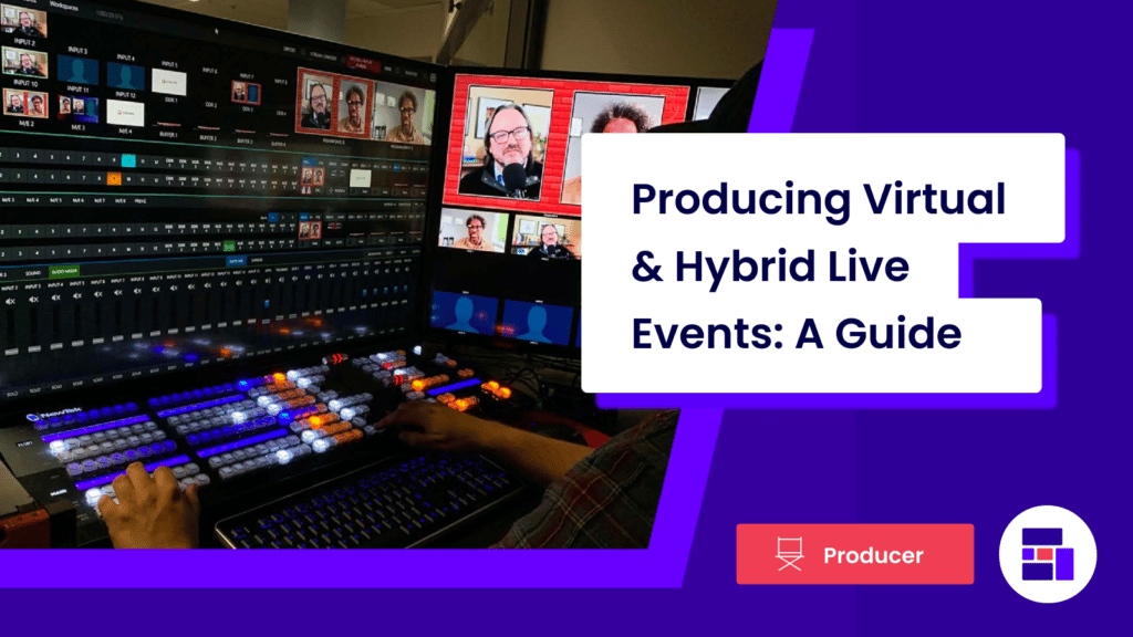 Producing Virtual & Hybrid Events: A Guide
