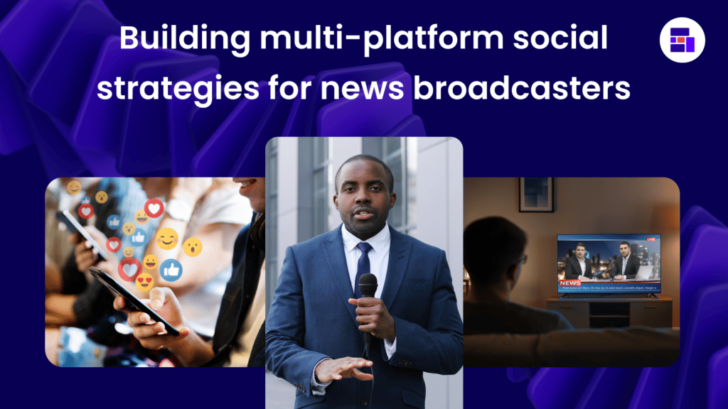 an image showing news content in multiple formats, reflecting a successful social media strategy for news broadcasters