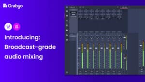 Broadcast audio mixing in a web browser: Welcome to Grabyo