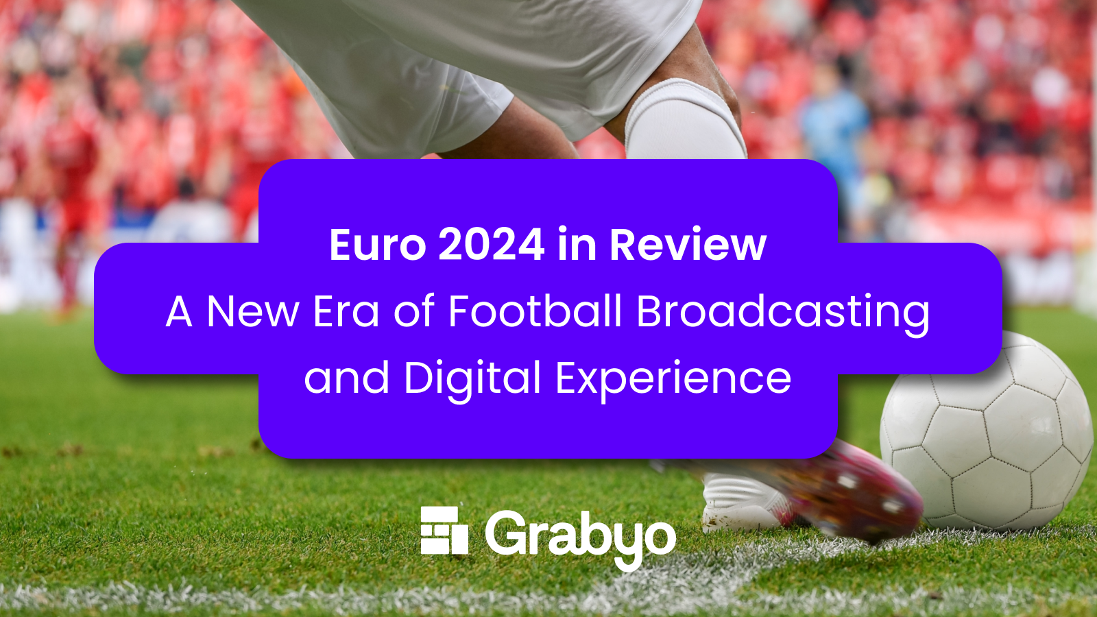 Euro 2024 in review: A new era of football broadcasting and digital experience