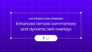 Remote commentary upgrades and new text overlays for live production