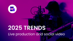 Looking ahead: 2025 trends for live production and social video