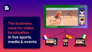 The business case for video localization in live sports, media & events