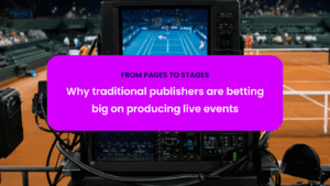 From pages to stages: Why traditional publishers are betting big on producing live events