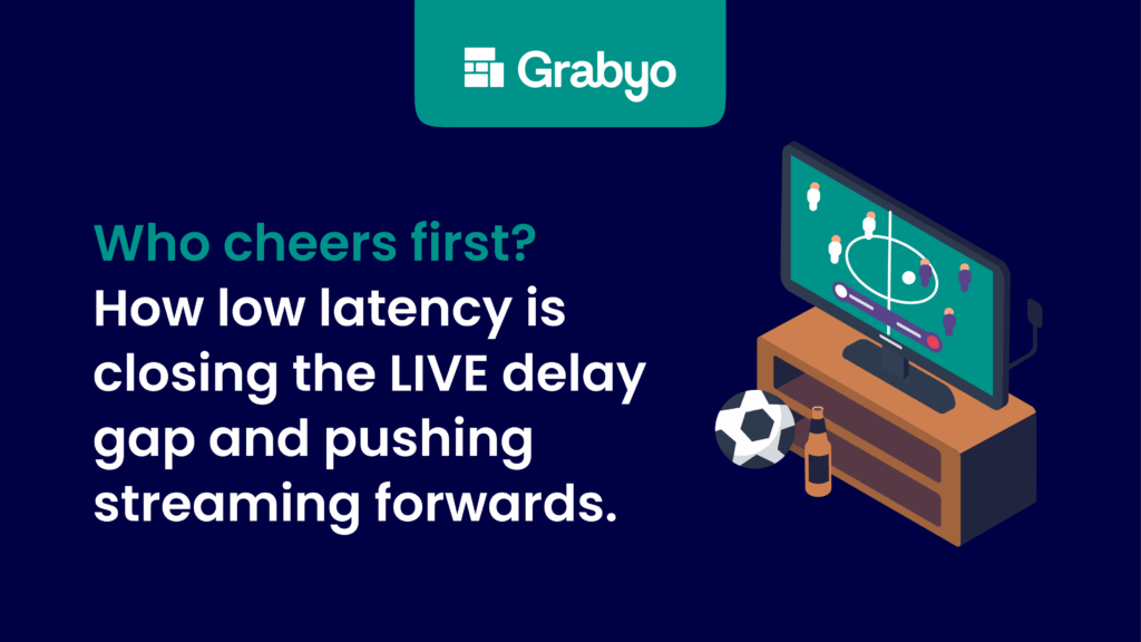 Who cheers first? How low latency is closing the live delay gap and pushing streaming forwards