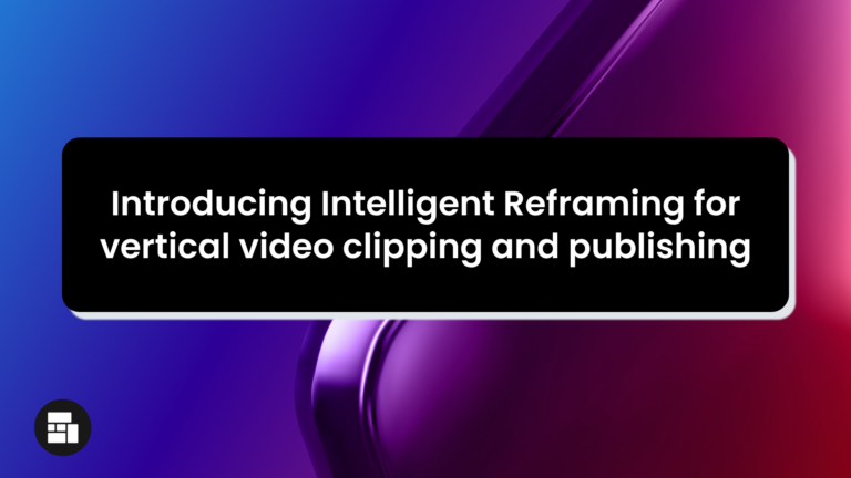 Introducing Intelligent Reframing for vertical video clipping and publishing