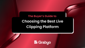 The Buyer's Guide to Choosing the Best Live Clipping Platform